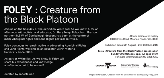 Exhibition Flyer with text detailing a public program with Dr Gary Foley speaking at the exhibition, White Lies; As we know it.